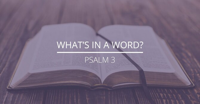 Psalm 3 - "What's In A Word?"