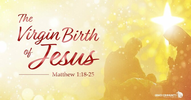 Matthew 1:18-25 - "The Virgin Birth of Jesus"