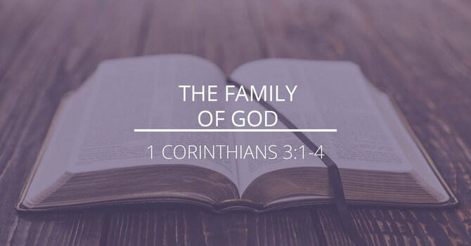 1 Corinthians 3:1-4 - "The Family of God"