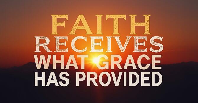Faith Receives What Grace Has Provided image