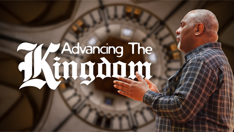 Advancing the Kingdom // Pastor Tony Williams
