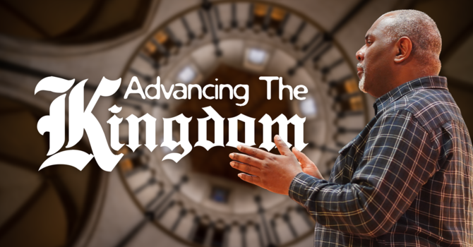 Advancing the Kingdom // Pastor Tony Williams