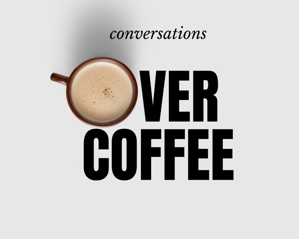 Conversations Over Coffee