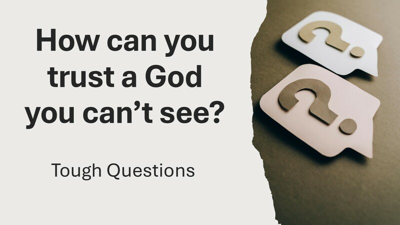 How can you trust a God you can't see?