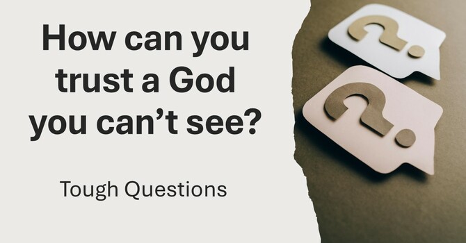 How can you trust a God you can't see?