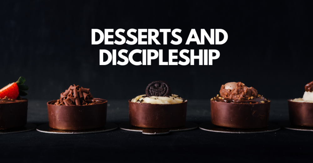 Desserts & Growing Disciples