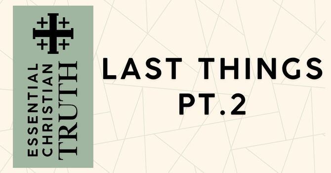 Last Things Pt. 2