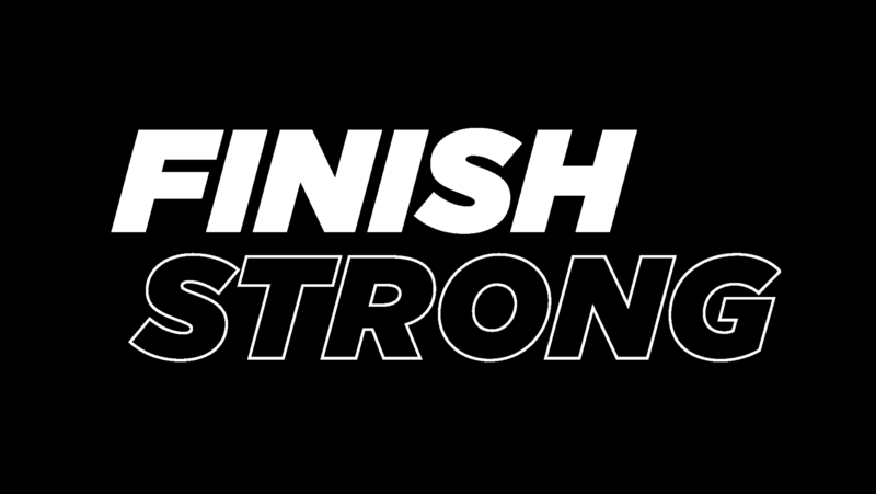 Finish Strong - Week #1