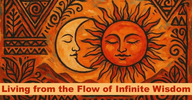 Living from the Flow of Infinite Wisdom