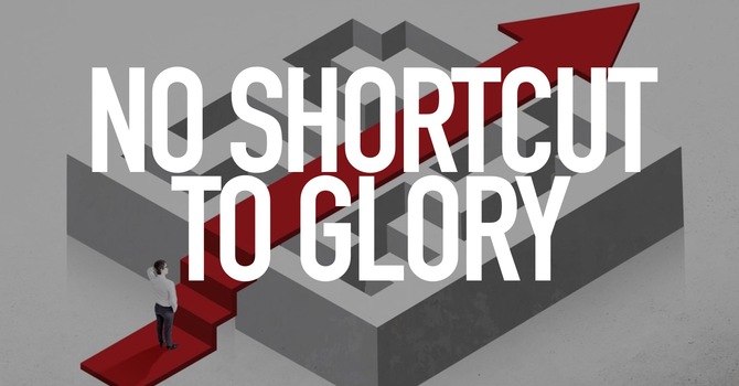 No Shortcut To Glory - No Discounted Way To Obey