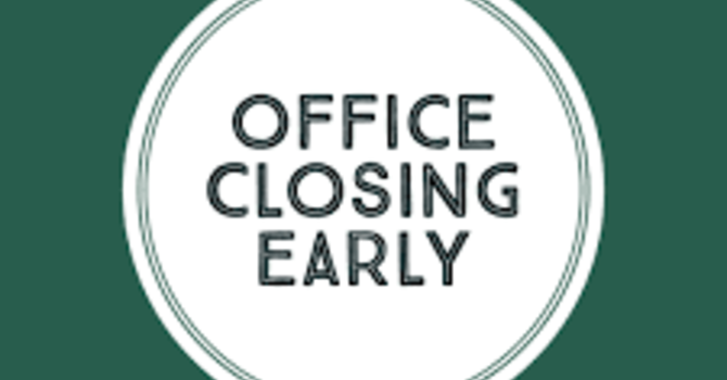 Office Closes Early 1pm
