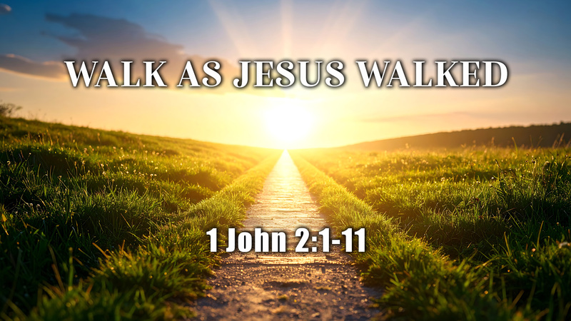 Walk as Jesus Walked