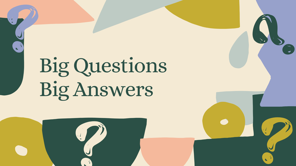 Big questions. Big answers