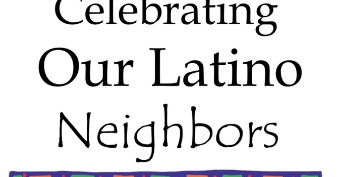 "Celebrating our Latino Neighbors"
