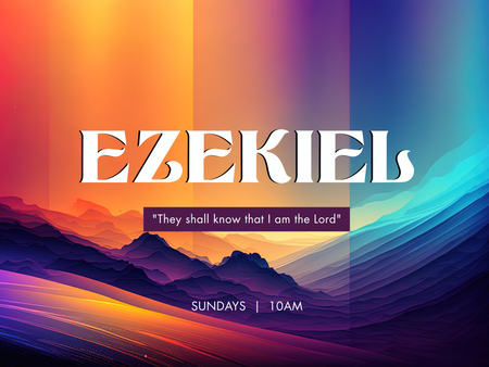 Ezekiel - "They Shall Know that I Am the Lord"