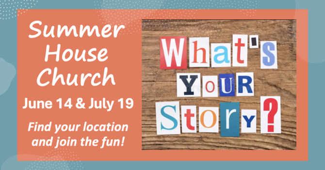 House Church Sundays, June 14 & July 19 (10am)