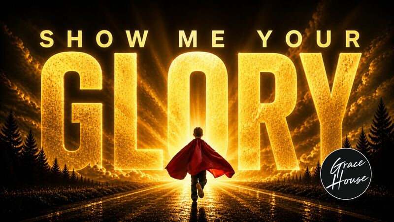 Show Me Your Glory