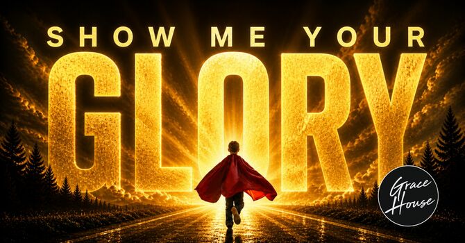 Show Me Your Glory