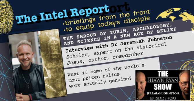 The Intel Report - Dr. Jeremiah Johnston and the Shroud of Turin (blog version) image