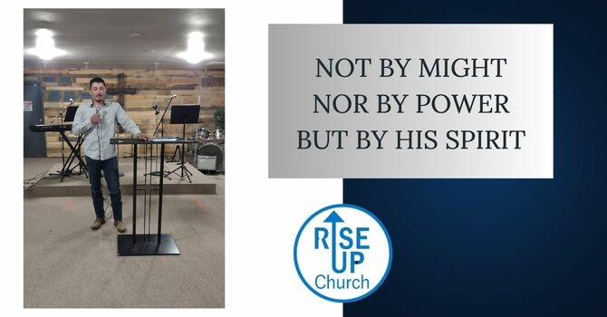 Not By Might, Nor By Power But By His Spirit