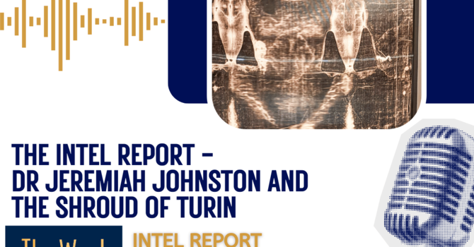 The Intel Report - Dr. Jeremiah Johnston and the Shroud of Turin