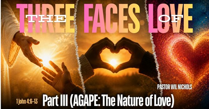 The Three Faces of Love, Part III (AGAPE: The Nature Of Love)