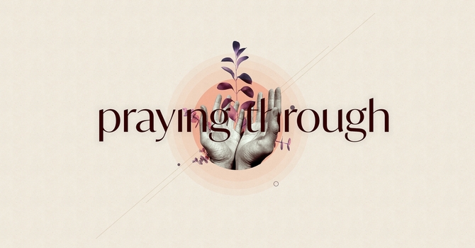 Praying Through Week 4