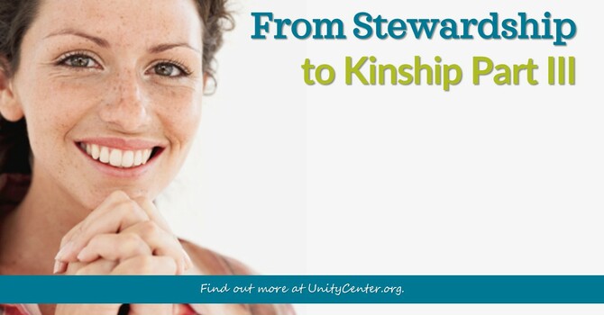 From Stewardship to Kinship, Part III