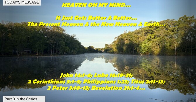 "It Just Gets Better & Better…The Present Heaven & the New Heaven & Earth"
