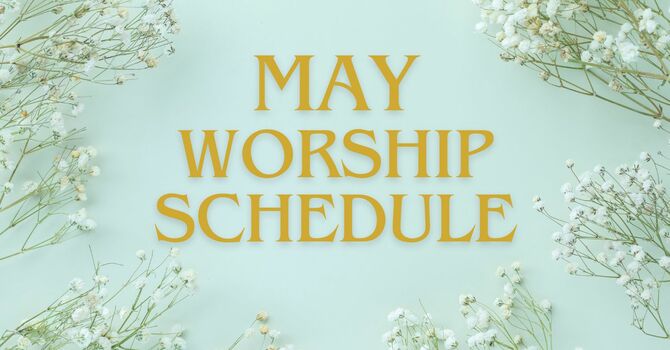 May Worship Schedule
