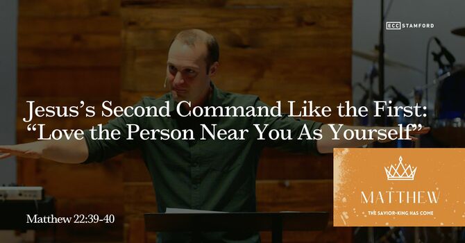 Jesus’s Second Command Like the First: “Love the Person Near You As Yourself”