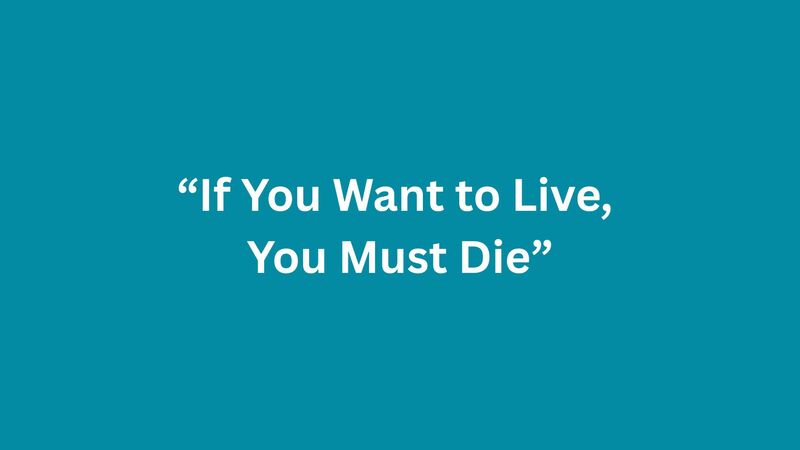 If You Want To Live, You Must Die.
