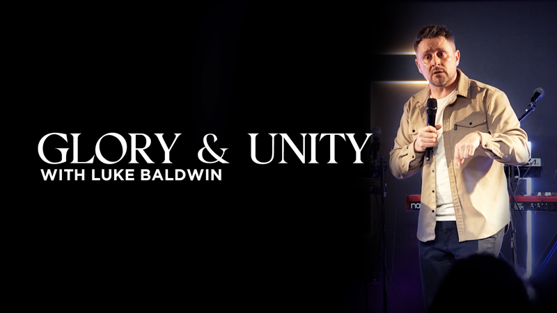 Glory and Unity | Luke Baldwin