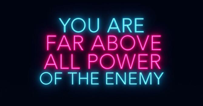 You Are Far Above All Power of the Enemy image