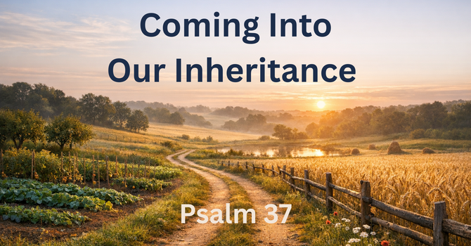 Coming Into Our Inheritance