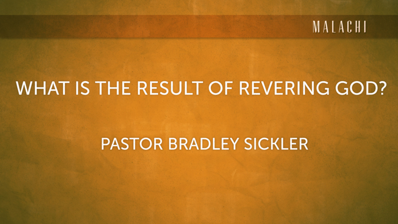 What is the Result of Revering God?  Pastor Bradley Sickler  (no sound till 15min. due to technical difficulties)