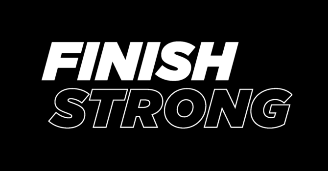 Finish Strong - Week #1