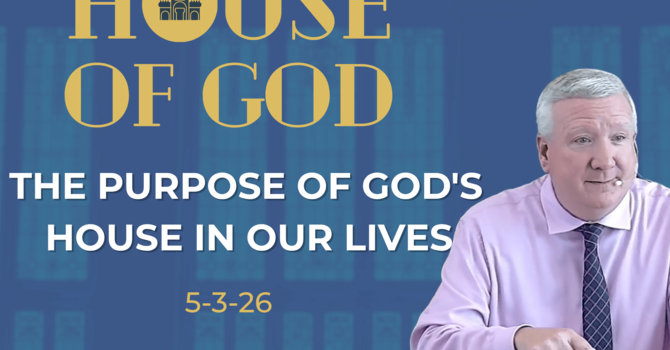The Purpose of God's House in Our Lives