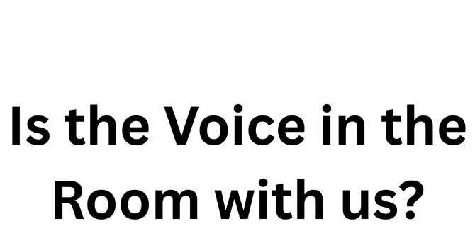 Is the Voice in the Room with us?
