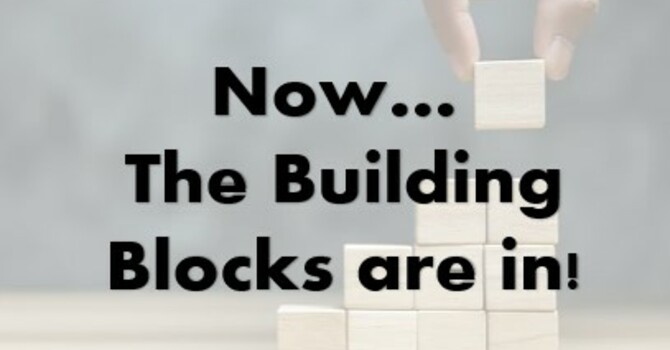 Now...The Building Blocks are in!