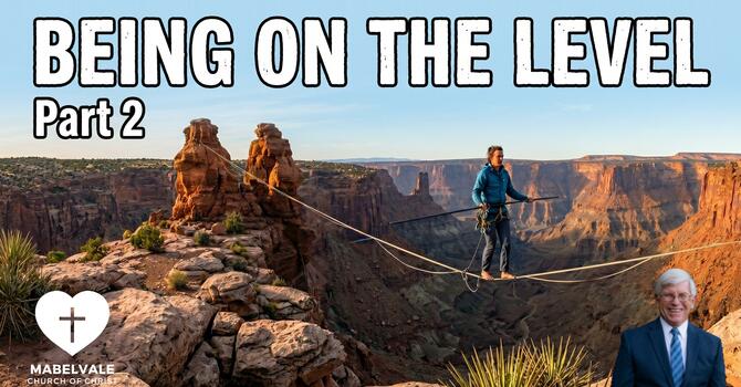 BEING ON THE LEVEL - Part 2