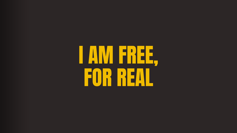 I Am Free, For Real!