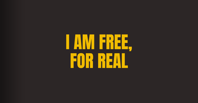 I Am Free, For Real!