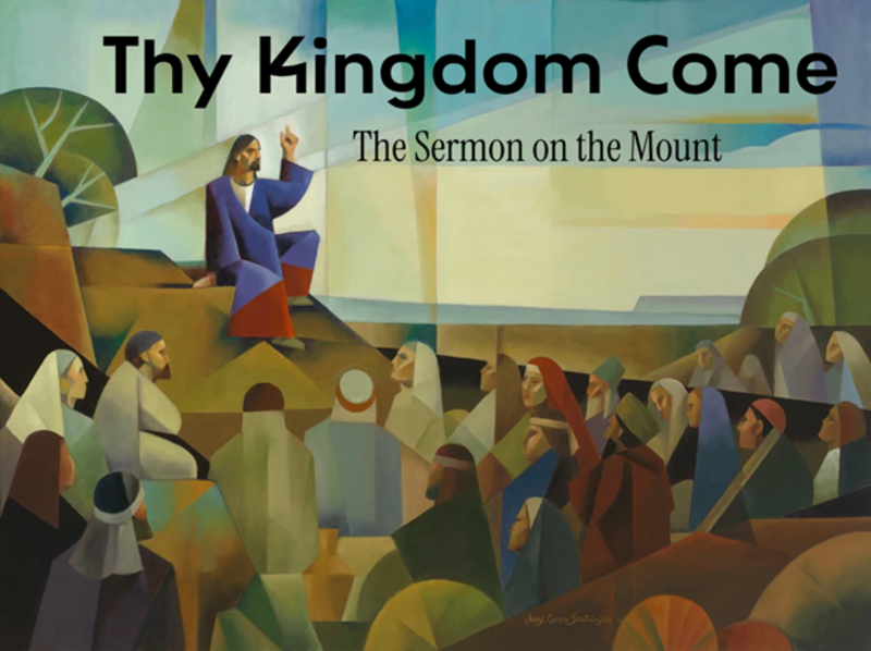 Sermon on the Mount:  Thy Kingdom Come