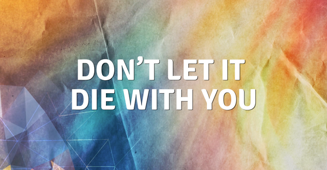 Don't Let It Die With You