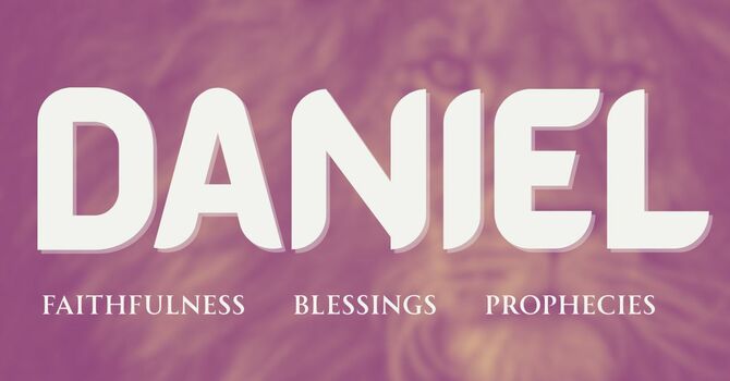 Daniel / Week 5 / Chapters 9-10 / Encounters and Messages