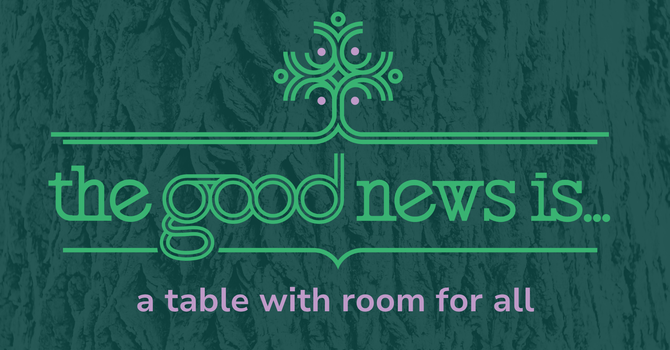 The Good News Is…A Table with Room for All