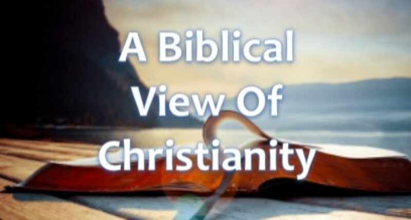 A Biblical View Of Christianity