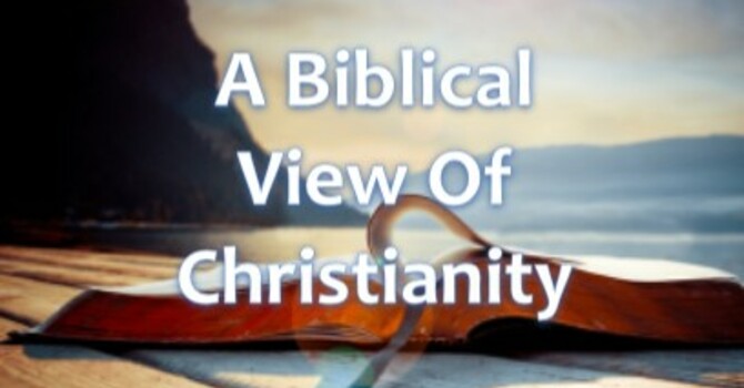 A Biblical View Of Christianity