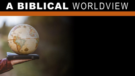 A Biblical Worldview